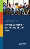 A Study Guide for Ernest Gaines's A Gathering of Old Men
