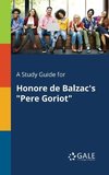 A Study Guide for Honore De Balzac's 