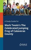 A Study Guide for Mark Twain's The Celebrated Jumping Frog of Calaveras County