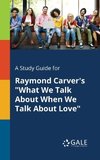 A Study Guide for Raymond Carver's 