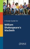 A Study Guide for William Shakespeare's Macbeth
