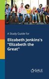 A Study Guide for Elizabeth Jenkins's 