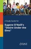 A Study Guide for Eugene O'Neill's 