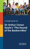 A Study Guide for Sir Arthur Conan Doyle's 