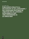 Publisher's Practical Dictionary in 20 Languages / Dictionnaire pratique de l'édition en 20 langues / Wörterbuch des Verlagswesens in 20 Sprachen
