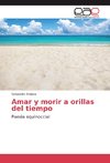 Amar y morir a orillas del tiempo