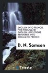 English into French, five thousand English locutions rendered into idiomatic French
