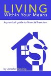 Living Within Your Means - A Practical Guide to Financial Freedom
