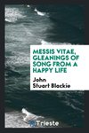 Messis vitae, gleanings of song from a happy life
