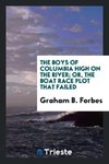 The boys of Columbia High on the river; or, The boat race plot that failed