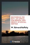 Brothering the boy; an appeal for person, not proxy, in social service