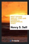 Percy Bysshe Shelley, poet and pioneer; a biographical study