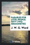 Parables for littel people; fifty-two sermonettes