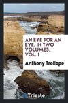 An eye for an eye. In two volumes. Vol. I