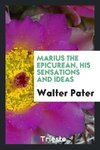Marius the Epicurean, his sensations and ideas