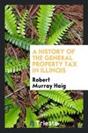 A history of the general property tax in Illinois