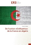 De l'action «Civilisatrice» de la France en Algérie