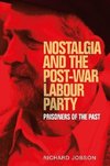 Jobson, R: Nostalgia and the Post-War Labour Party