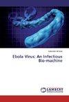 Ebola Virus: An Infectious Bio-machine