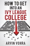 Vohra, A: How to Get Into an Ivy League College