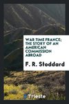 War time France; the story of an American commission abroad