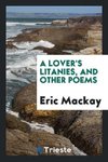 A lover's litanies, and other poems