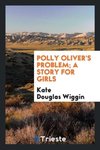 Polly Oliver's problem; a story for girls