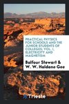 Practical Physics for schools and the Junior Students of Colleges; Vol. I, electricity and magnetism