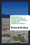 The spiritual return of Christ within the church; papers on Christian theism
