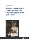 Illusion and Realism - The Game with the Spectator in Dutch Art 1580-1660