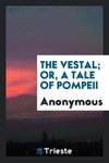 The vestal; or, A tale of Pompeii