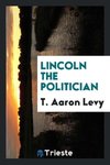 Lincoln the politician