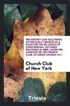 The History and teachings of the early church as a basis for the re-union of Christendom. Lectures delivered in 1888, under the auspices of the Church Club, in Christ church, N.Y.