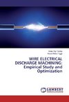 WIRE ELECTRICAL DISCHARGE MACHINING: Empirical Study and Optimization
