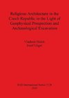 Religious Architecture in the Czech Republic in the Light of Geophysical Prospection and Archaeological Excavation