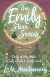 The Emily Starr Series; All Three Novels - Emily of New Moon, Emily Climbs and Emily's Quest
