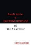 Dramatic Sketches of Constitutional Conservatism and What is Xenophobia?
