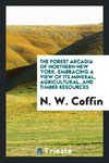 The Forest Arcadia of Northern New York. Embracing a View of Its Mineral, Agricultural, and Timber Resources