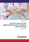 Correct posture and physical exercises for dental professionals