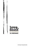 Love, Death & Everything In-Between