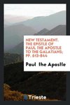 New Testament. The Epistle of Paul the Apostle to the Galatians; pp. 613-844