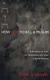 How Not to Kill a Muslim