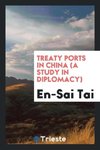 Treaty Ports in China (a Study in Diplomacy)