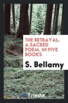 The Betrayal. A Sacred Poem. In Five Books
