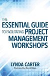 The Essential Guide to Facilitating Project Management Workshops