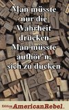 Man müsste nur die Wahrheit drucken