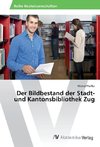 Der Bildbestand der Stadt- und Kantonsbibliothek Zug