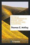 Physical Measurements in Sound, Light, Electricity and Magnetism