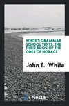 White's Grammar School Texts. The Third Book of the Odes of Horace
