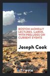 Boston Monday Lectures. Labor, with Preludes on Current Events